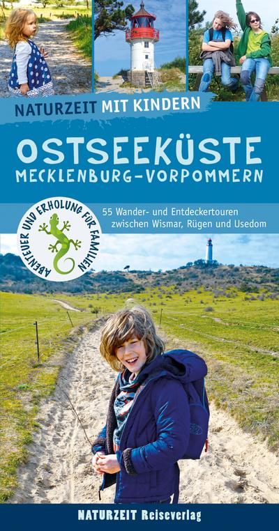 Naturzeit mit Kindern: Ostseeküste Mecklenburg-Vorpommern: 55 Wander- und Entdeckertouren zwischen Wismar, Rügen und Usedom