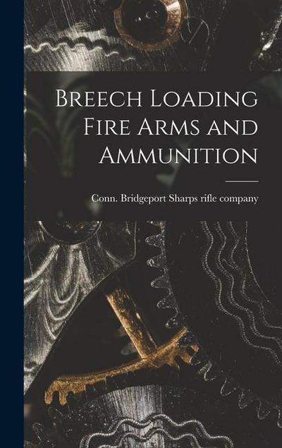 Breech Loading Fire Arms and Ammunition
