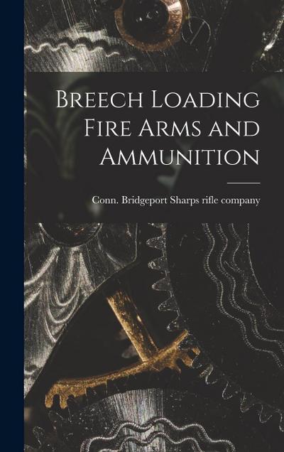 Breech Loading Fire Arms and Ammunition