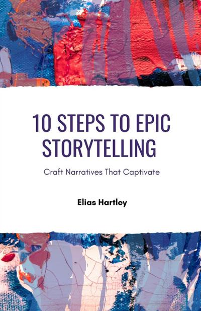 10 Steps to Epic Storytelling