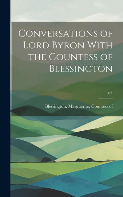 Conversations of Lord Byron With the Countess of Blessington; c.1