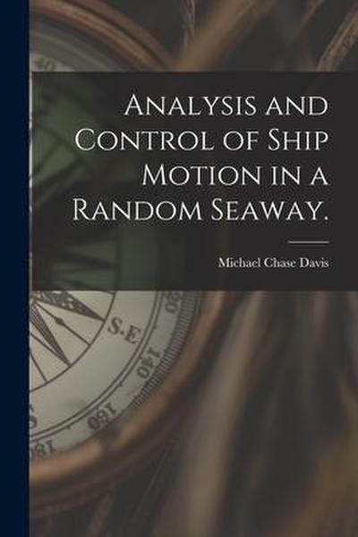 Analysis and Control of Ship Motion in a Random Seaway.
