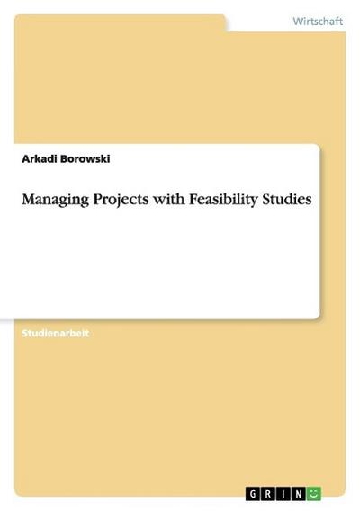 Managing Projects with Feasibility Studies