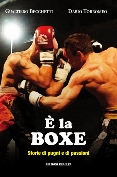 Becchetti, G: È la boxe. Storie di pugni e di passioni