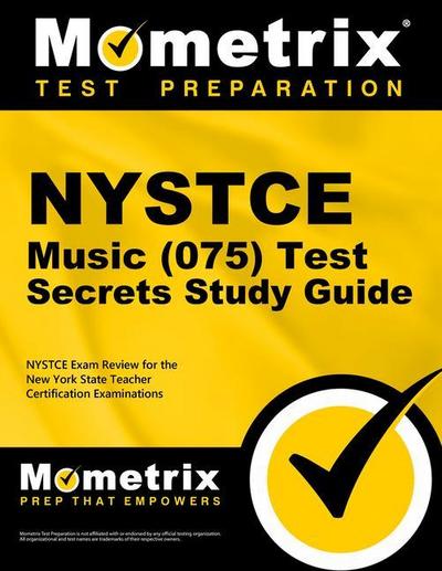 NYSTCE Music (075) Test Secrets Study Guide: NYSTCE Exam Review for the New York State Teacher Certification Examinations