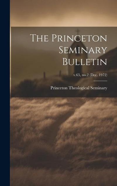 The Princeton Seminary Bulletin; v.65, no.2 (Dec. 1972)