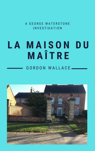 La Maison du Maître (George Waterstone Investigations, #1)