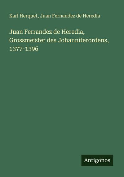 Juan Ferrandez de Heredia, Grossmeister des Johanniterordens, 1377-1396
