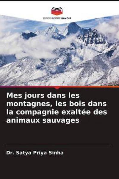 Mes jours dans les montagnes, les bois dans la compagnie exaltée des animaux sauvages