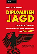 Diplomatenjagd: Joschka Fischer, seine Unabhängige Kommission und Das AMT