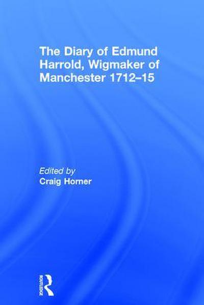 The Diary of Edmund Harrold, Wigmaker of Manchester 1712-15