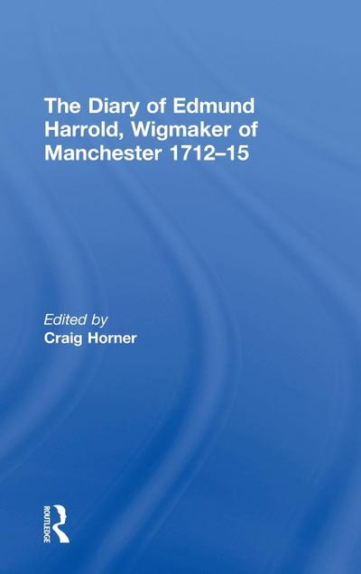 The Diary of Edmund Harrold, Wigmaker of Manchester 1712-15