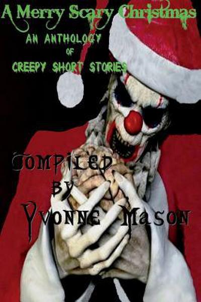A Merry Scary Christmas: An Anthology of Scary Stories