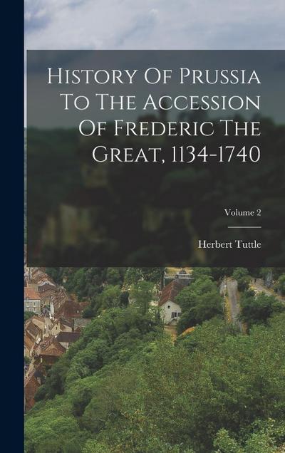 History Of Prussia To The Accession Of Frederic The Great, 1134-1740; Volume 2