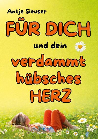 FÜR DICH und dein verdammt hübsches HERZ !