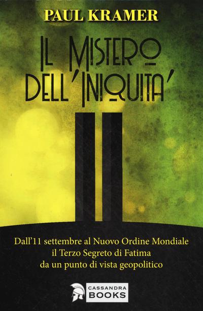 Il mistero dell’iniquità. Dall’11 settembre al Nuovo Ordine Mondiale, il Terzo Segreto di Fatima da un punto di vista geopolitico