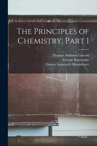 The Principles of Chemistry, Part 1