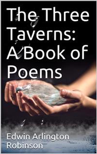 The Three Taverns: A Book of Poems