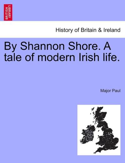 By Shannon Shore. A tale of modern Irish life. - Major Paul