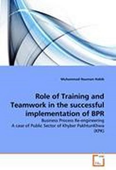 Role of Training and Teamwork in the successful implementation of BPR