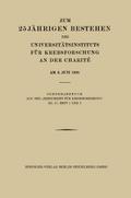 Zum 25 Jährigen Bestehen des Universitätsinstituts für Krebsforschung an der Charité am 8. Juni 1928