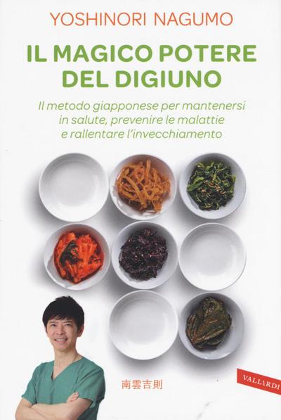Il magico potere del digiuno. Il metodo giapponese per mantenersi in salute, prevenire le malattie e rallentare l’invecchiamento
