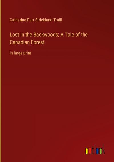 Lost in the Backwoods; A Tale of the Canadian Forest