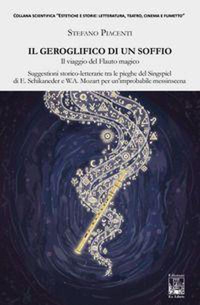 Il geroglifico di un soffio. Il viaggio del Flauto magico. Suggestioni storico-letterarie tra le pieghe del Singspiel di E. Schikaneder e W.A. Mozart per un’improbabile messinscena