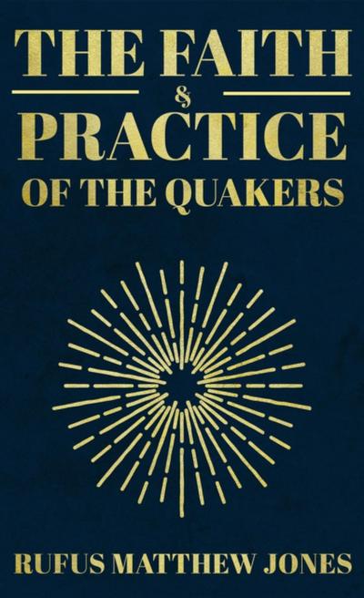 The Faith and Practice of the Quakers