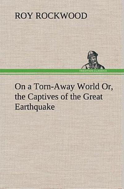 On a Torn-Away World Or, the Captives of the Great Earthquake
