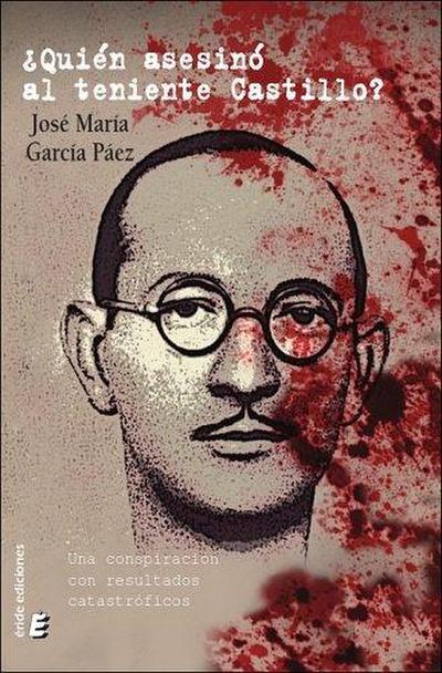 ¿Quién asesinó al teniente Castillo? : una conspiración con resultados catastróficos