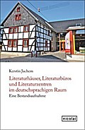 Literaturhäuser, Literaturbüros und Literaturzentren im deutschsprachigen Raum: Eine Bestandsaufnahme