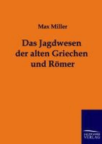 Das Jagdwesen der alten Griechen und Römer