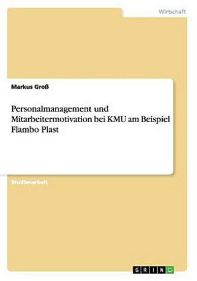 Personalmanagement und Mitarbeitermotivation bei KMU am Beispiel Flambo Plast