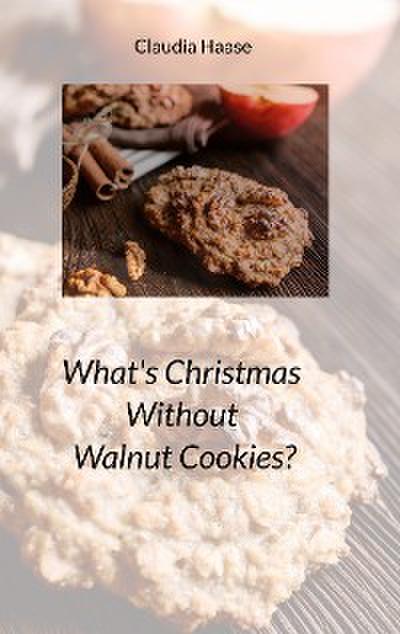 What’s Christmas Without Walnut Cookies?