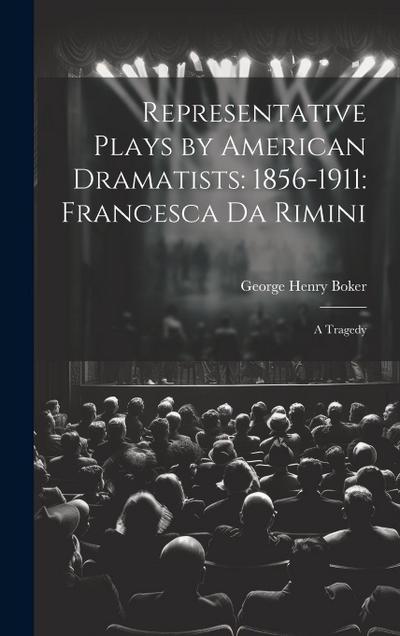 Representative Plays by American Dramatists: 1856-1911: Francesca da Rimini: A Tragedy