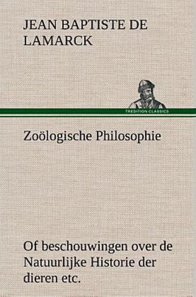 Zoölogische Philosophie Of beschouwingen over de Natuurlijke Historie der dieren etc.
