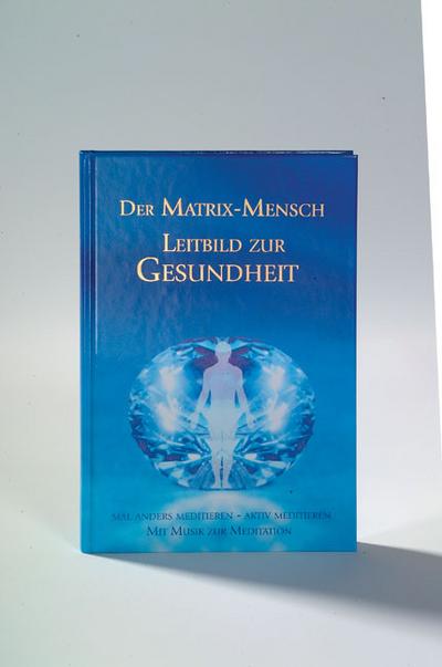 Der Matrix-Mensch - Leitbild zur Gesundheit