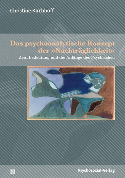 Das psychoanalytische Konzept der ’Nachträglichkeit’