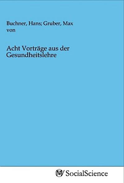 Acht Vorträge aus der Gesundheitslehre
