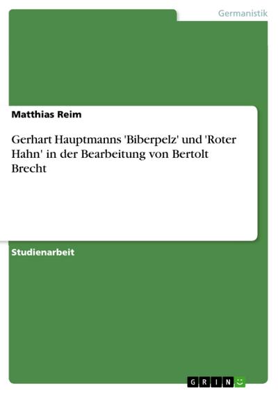 Gerhart Hauptmanns ’Biberpelz’ und ’Roter Hahn’ in der Bearbeitung von Bertolt Brecht