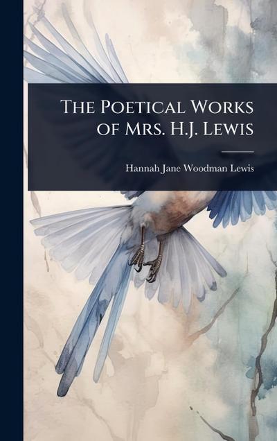 The Poetical Works of Mrs. H.J. Lewis