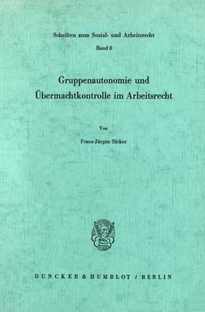 Gruppenautonomie und Übermachtkontrolle im Arbeitsrecht.