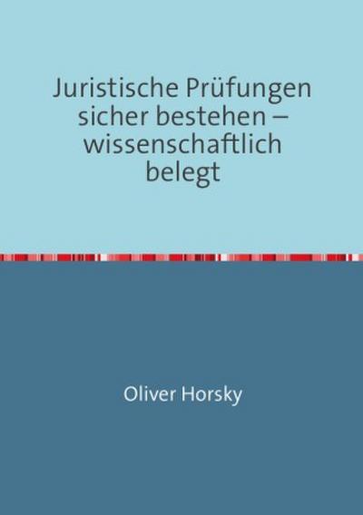 Juristische Prüfungen sicher bestehen - wissenschaftlich belegt