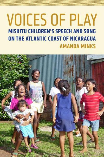 Voices of Play: Miskitu Children’s Speech and Song on the Atlantic Coast of Nicaragua