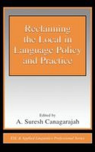 Reclaiming the Local in Language Policy and Practice