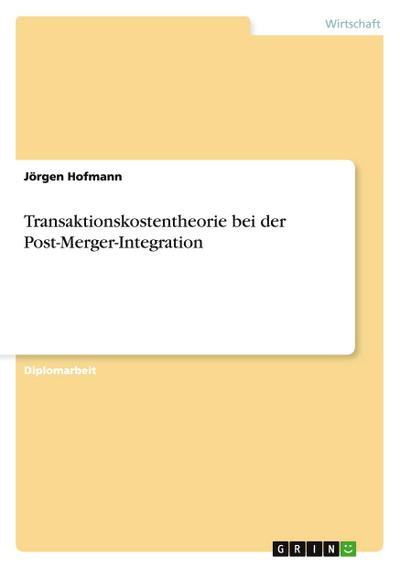 Transaktionskostentheorie bei der Post-Merger-Integration