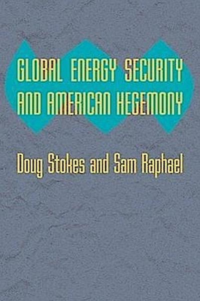 Global Energy Security and American Hegemony