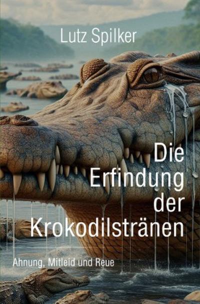 Die Erfindung der Krokodilstränen