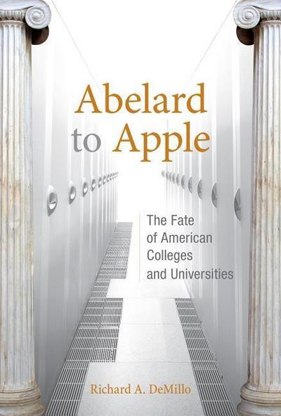 Abelard to Apple: The Fate of American Colleges and Universities